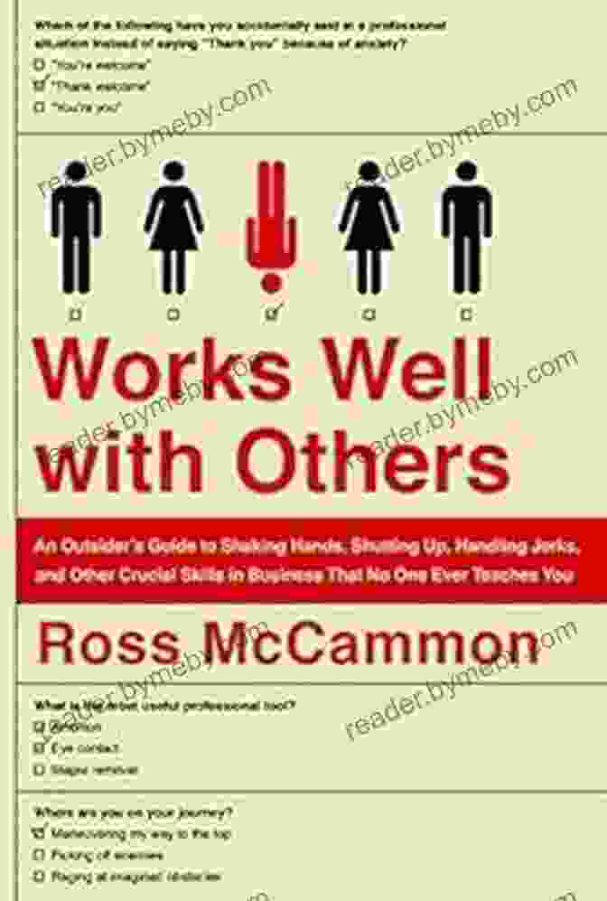 An Outsider's Guide To Shaking Hands, Shutting Up, Handling Jerks, And Other Crucial Skills For Conquering Social Situations Works Well With Others: An Outsider S Guide To Shaking Hands Shutting Up Handling Jerks And Other Crucial Skills In Business That No One Ever Teaches You