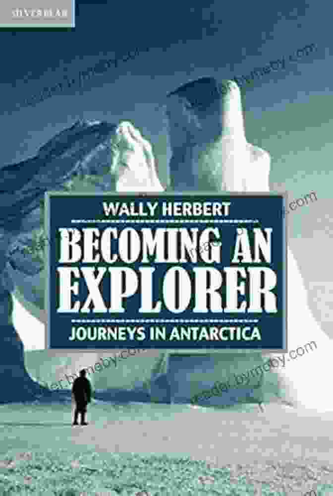 Becoming An Explorer Journeys In Antarctica Book Cover Becoming An Explorer: Journeys In Antarctica