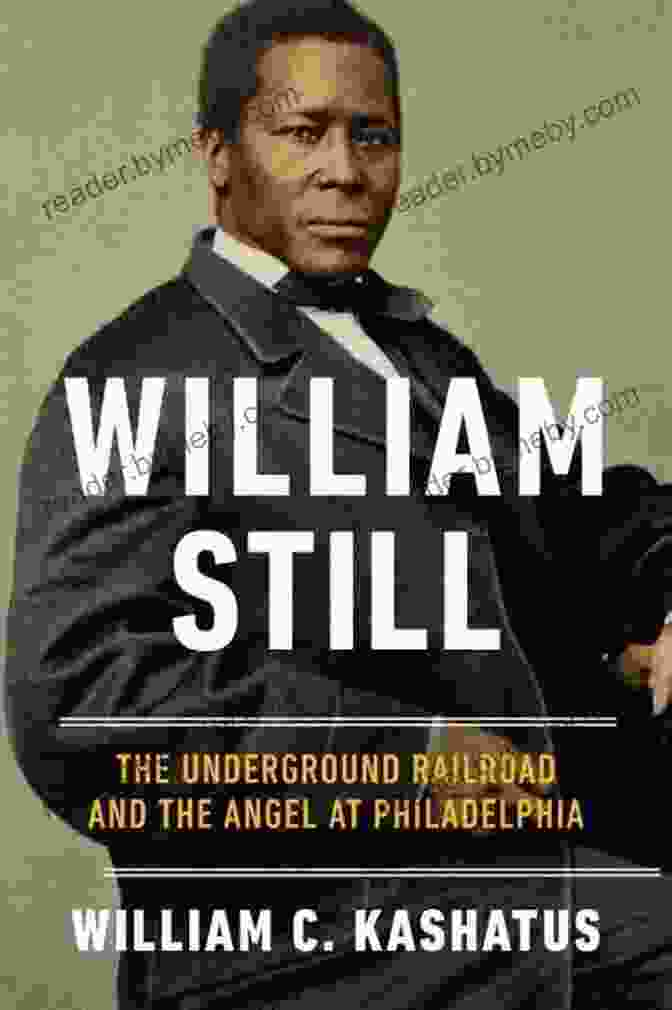 Book Cover Image Of 'The Underground Railroad And The Angel At Philadelphia' William Still: The Underground Railroad And The Angel At Philadelphia