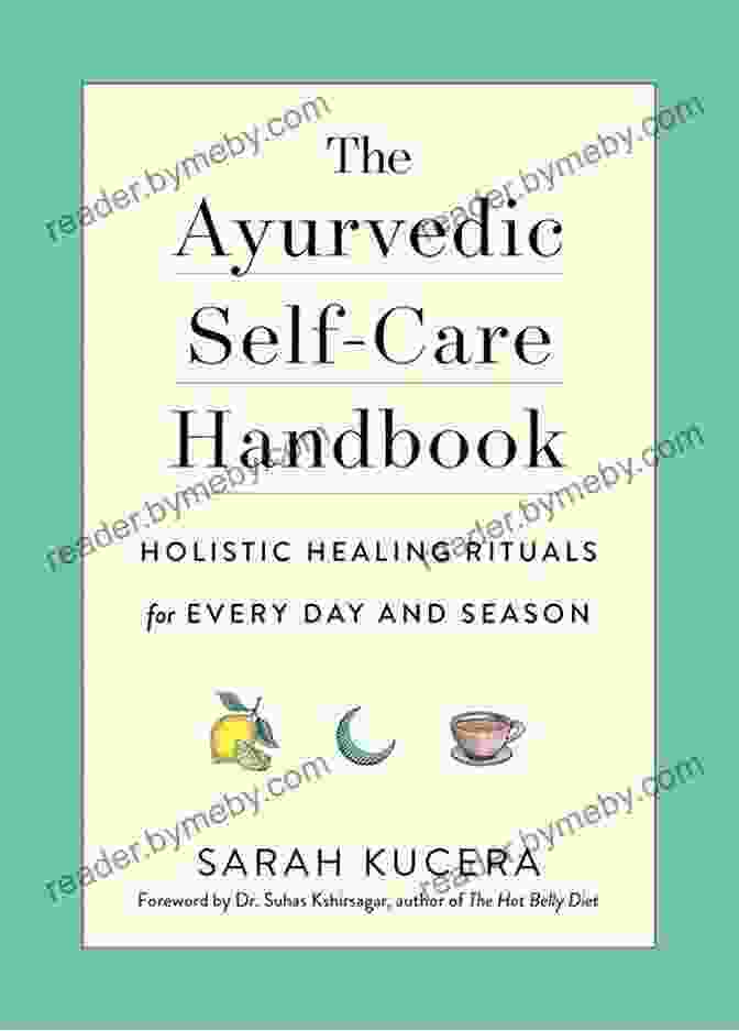 Cover Of The Ayurvedic Self Care Handbook The Ayurvedic Self Care Handbook: Holistic Healing Rituals For Every Day And Season