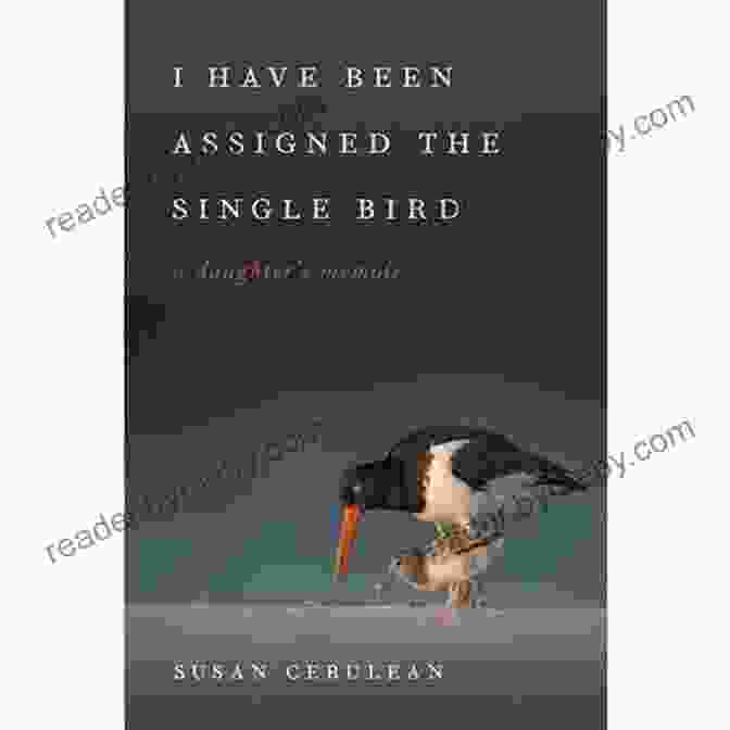 Cover Of The Book 'Have Been Assigned The Single Bird' By Laura Kasischke I Have Been Assigned The Single Bird: A Daughter S Memoir (Wormsloe Foundation Publication 39)