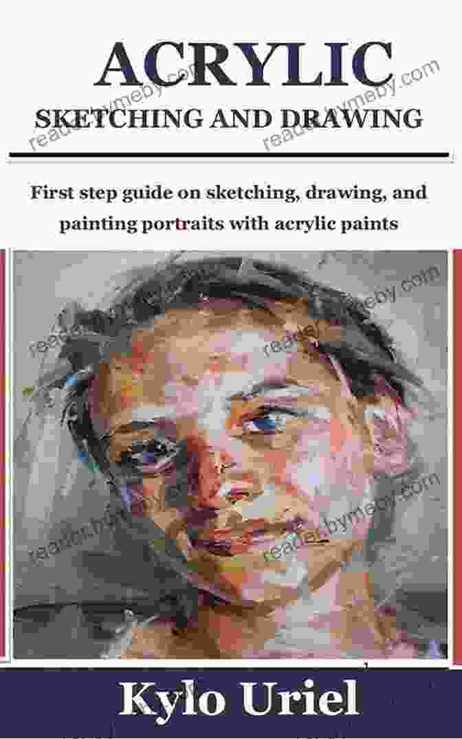 Drawing A Portrait ACRYLIC SKETCHING AND DRAWING: First Step Guide On Sketching Drawing And Painting Portraits With Acrylic Paints