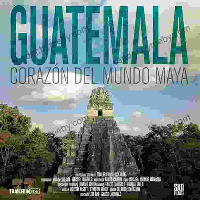 Going To Guatemala: A Comprehensive Travel Guide To The Heart Of The Mayan World Going To Guatemala