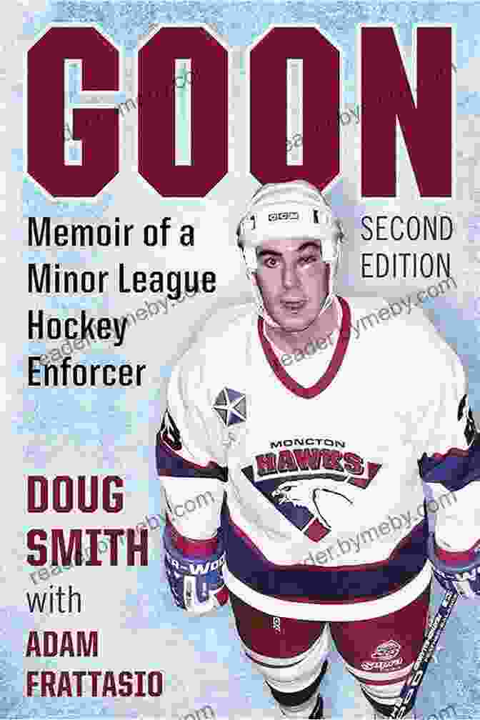 Memoir Of A Minor League Hockey Enforcer 2nd Edition Book Cover Goon: Memoir Of A Minor League Hockey Enforcer 2d Ed