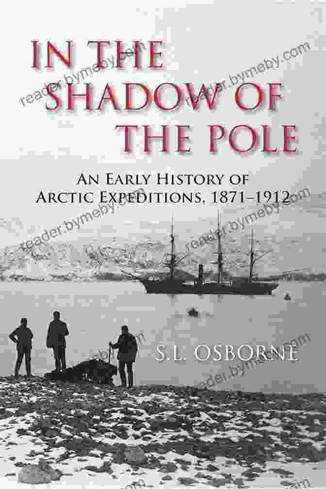 Modern Research Ship In The Shadow Of The Pole: An Early History Of Arctic Expeditions 1871 1912