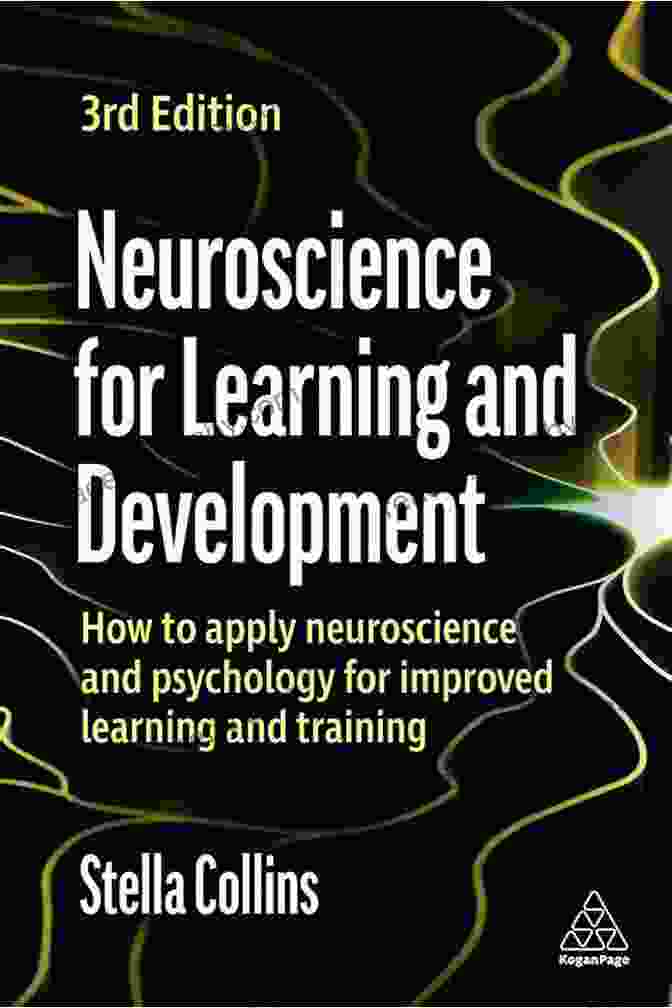 Neuroscience For Learning And Development: The Ultimate Guide Neuroscience For Learning And Development: How To Apply Neuroscience And Psychology For Improved Learning And Training