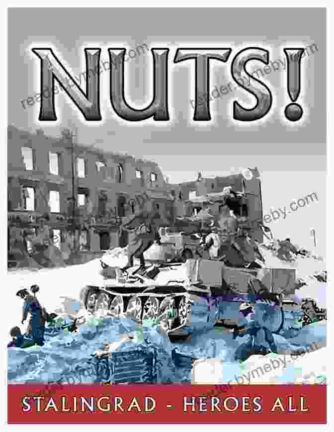 Nuts! Stalingrad Heroes, All By Antony Beevor NUTS Stalingrad Heroes All