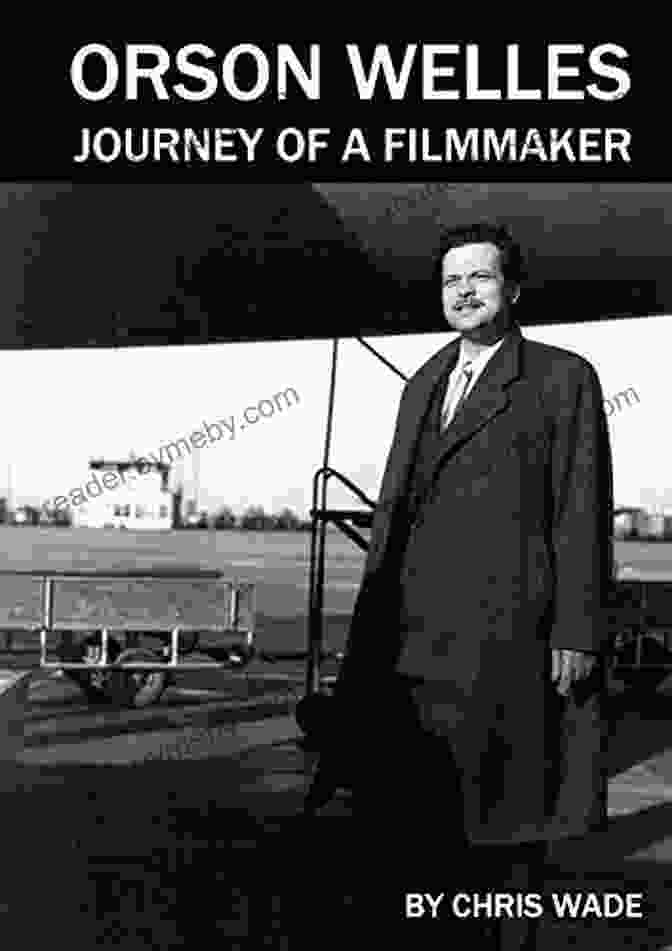 Orson Welles Journey Of A Filmmaker Orson Welles: Journey Of A Filmmaker