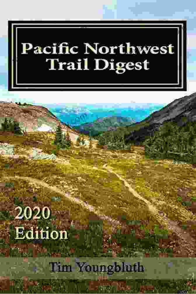 Pacific Northwest Trail Digest Cover Pacific Northwest Trail Digest: 2024 Edition Trail Tips And Navigation Notes