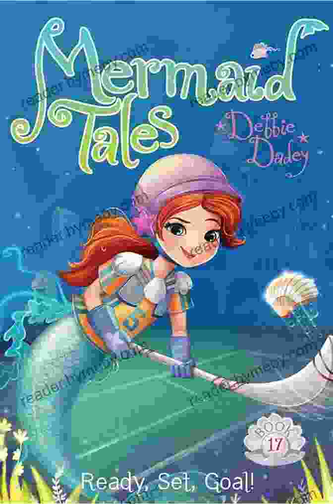 Ready Set Goal Mermaid Tales 17 Book Featuring A Mermaid Swimming Through A Coral Reef Ready Set Goal (Mermaid Tales 17)