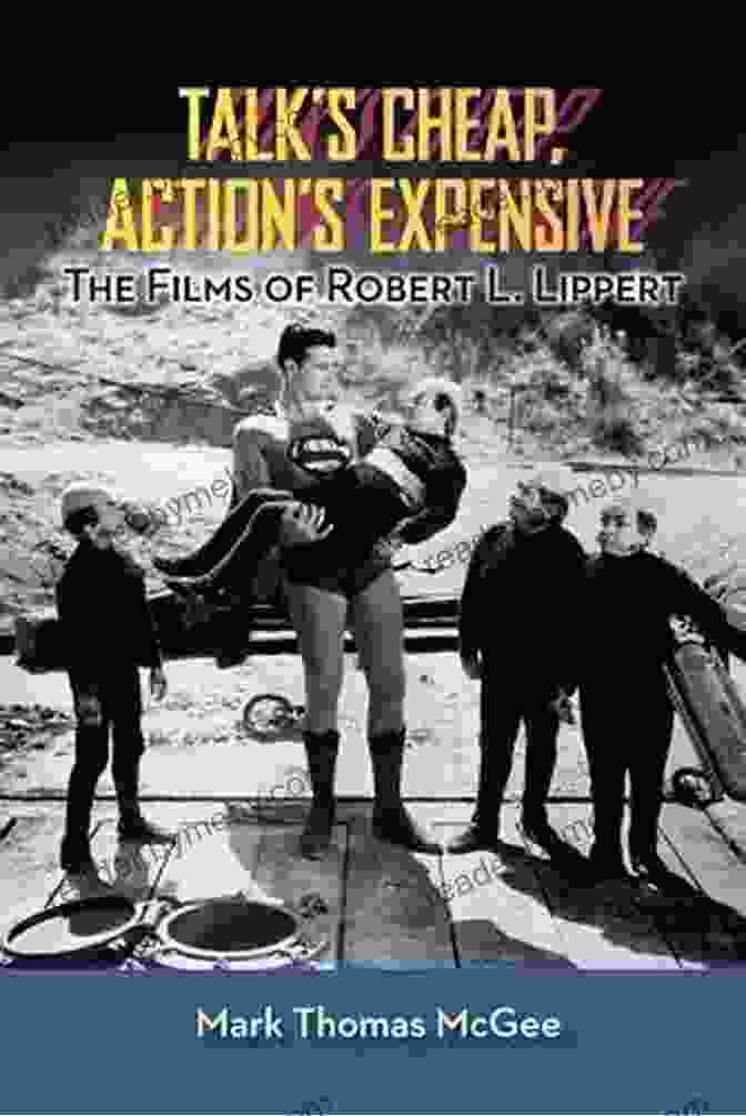 Talk Cheap, Action Expensive Book Cover TALK S CHEAP ACTION S EXPENSIVE: THE FILMS OF ROBERT L LIPPERT