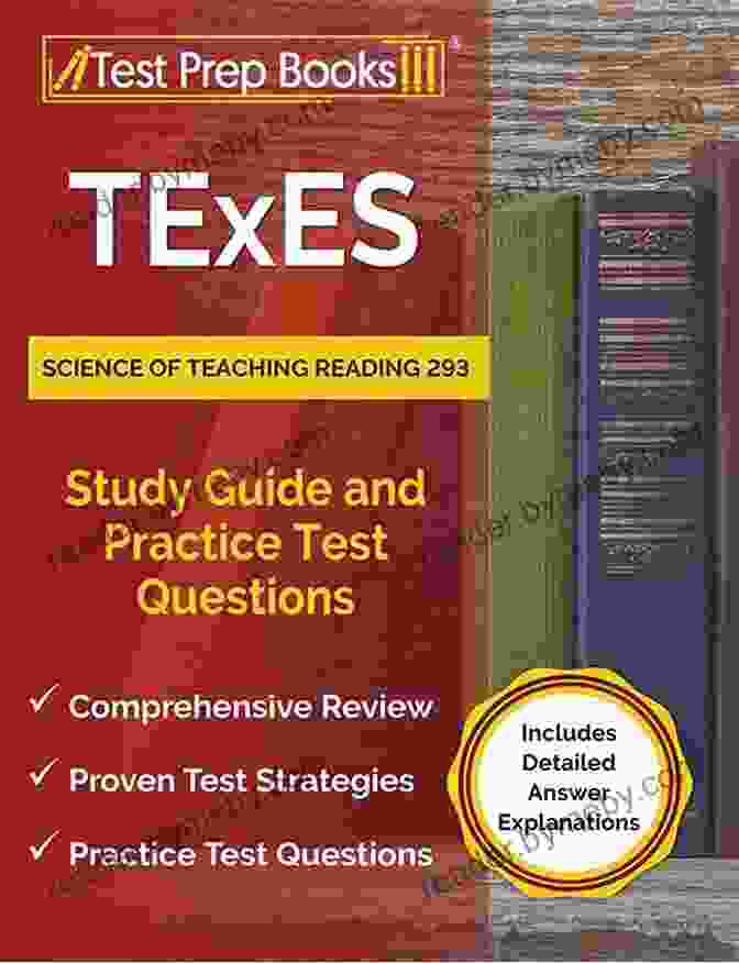 TEXES Science Of Teaching Reading Study Guide And Practice Test Questions TExES Science Of Teaching Reading 293 Study Guide And Practice Test Questions: Includes Detailed Answer Explanations