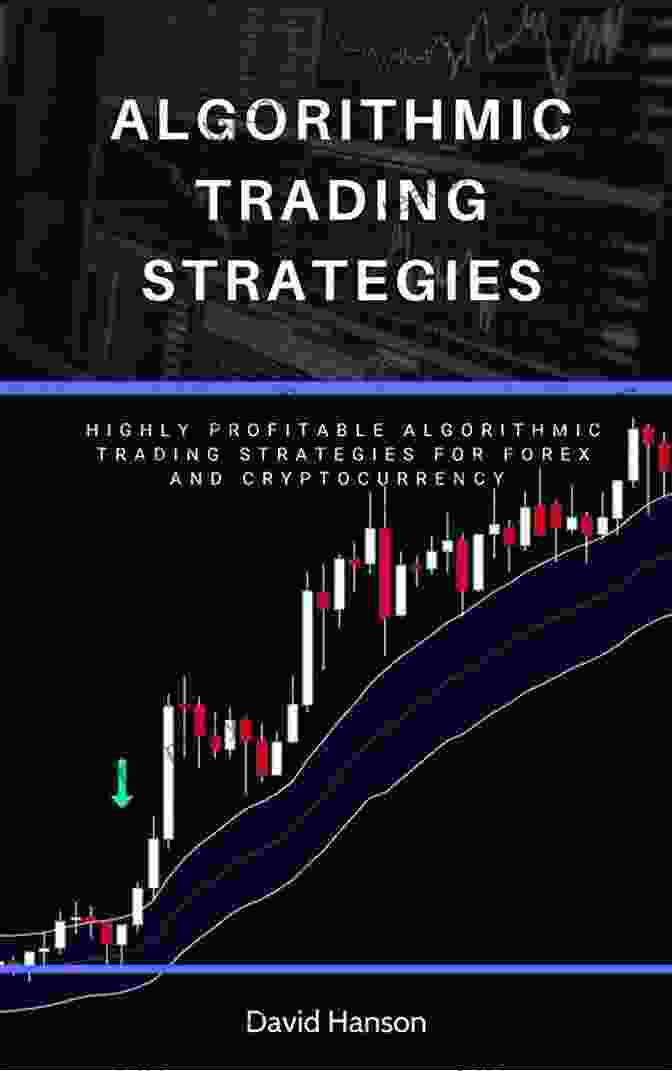 The Most Profitable Algorithmic Trading Strategies For Crypto And Forex That Will Make You Rich Algorithmic Trading Strategies: The Most Profitable Algorithmic Trading Strategies For Crypto And Forex That Work In 2024