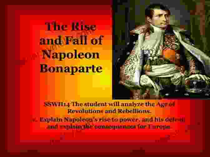 The Rise And Fall Of Napoleon Bonaparte And The Napoleonic Empire A Bite Sized History Of France: Gastronomic Tales Of Revolution War And Enlightenment