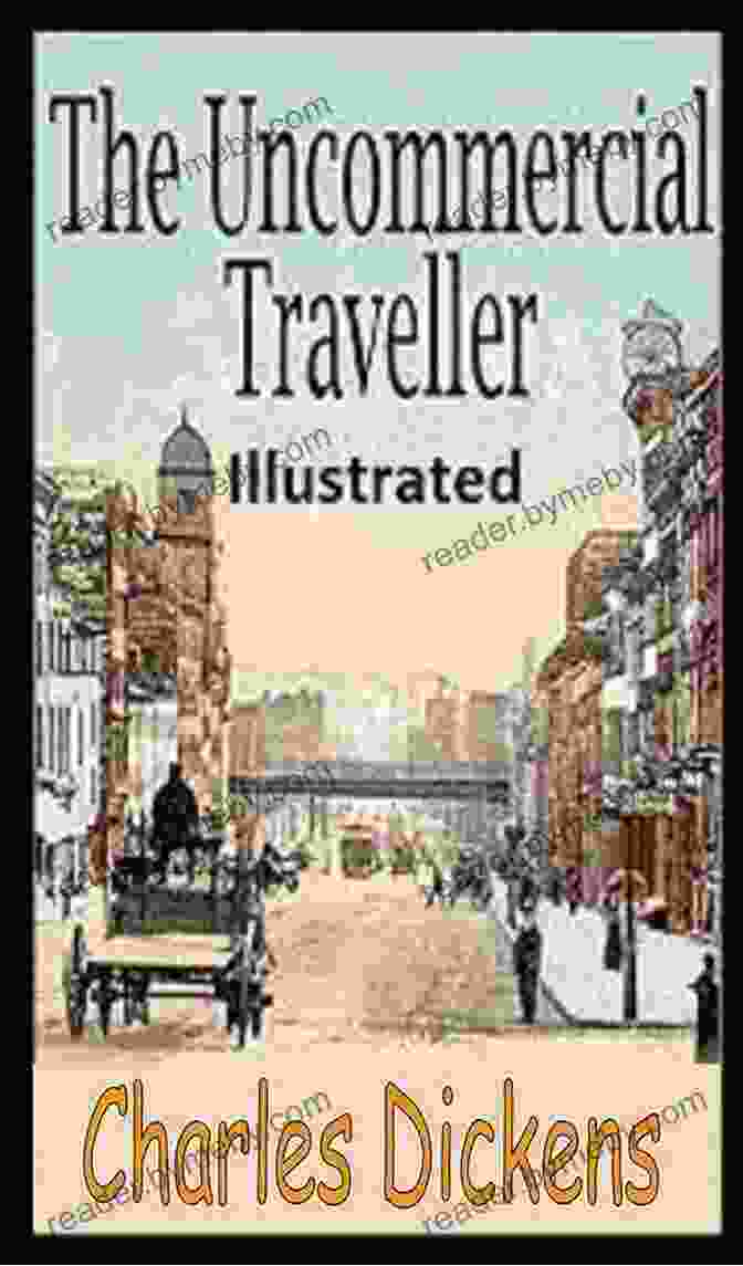 The Uncommercial Traveller All New Illustrated Book Cover The Uncommercial Traveller: All New Illustrated