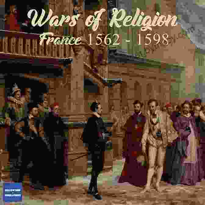 The Wars Of Religion And The Emergence Of Absolutism In France A Bite Sized History Of France: Gastronomic Tales Of Revolution War And Enlightenment