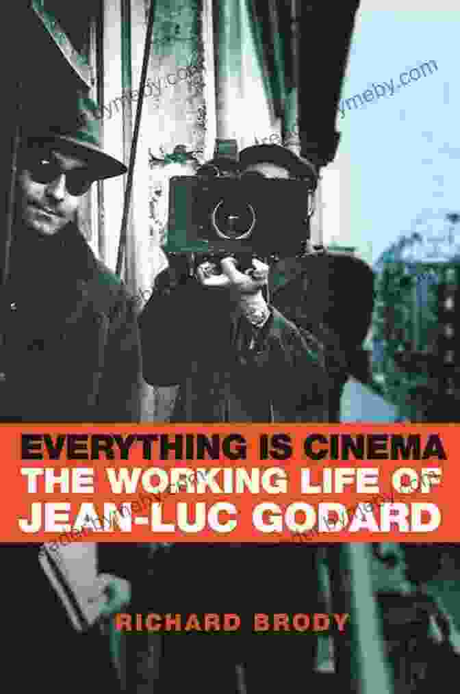 The Working Life Of Jean Luc Godard, A Cinematic Journey Everything Is Cinema: The Working Life Of Jean Luc Godard