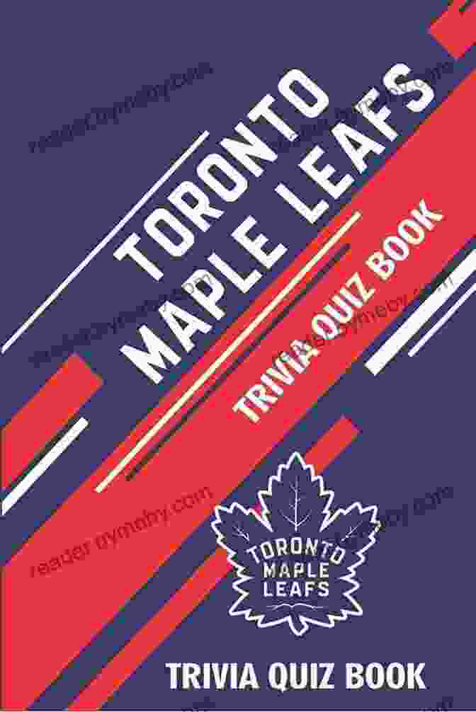 Toronto Maple Leafs Trivia Quiz Hockey Book Toronto Maple Leafs Trivia Quiz Hockey The One With All The Questions: NHL Hockey Fan Gift For Fan Of Toronto Maple Leafs