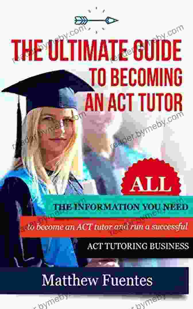 Tutor Teaching Student The Ultimate Guide To Becoming An ACT Tutor: All The Information You Need To Run A Successful ACT Tutoring Business