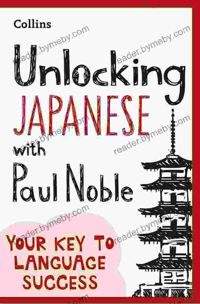 Unlocking Japanese With Paul Noble Unlocking Japanese With Paul Noble: Your Key To Language Success With The Language Coach