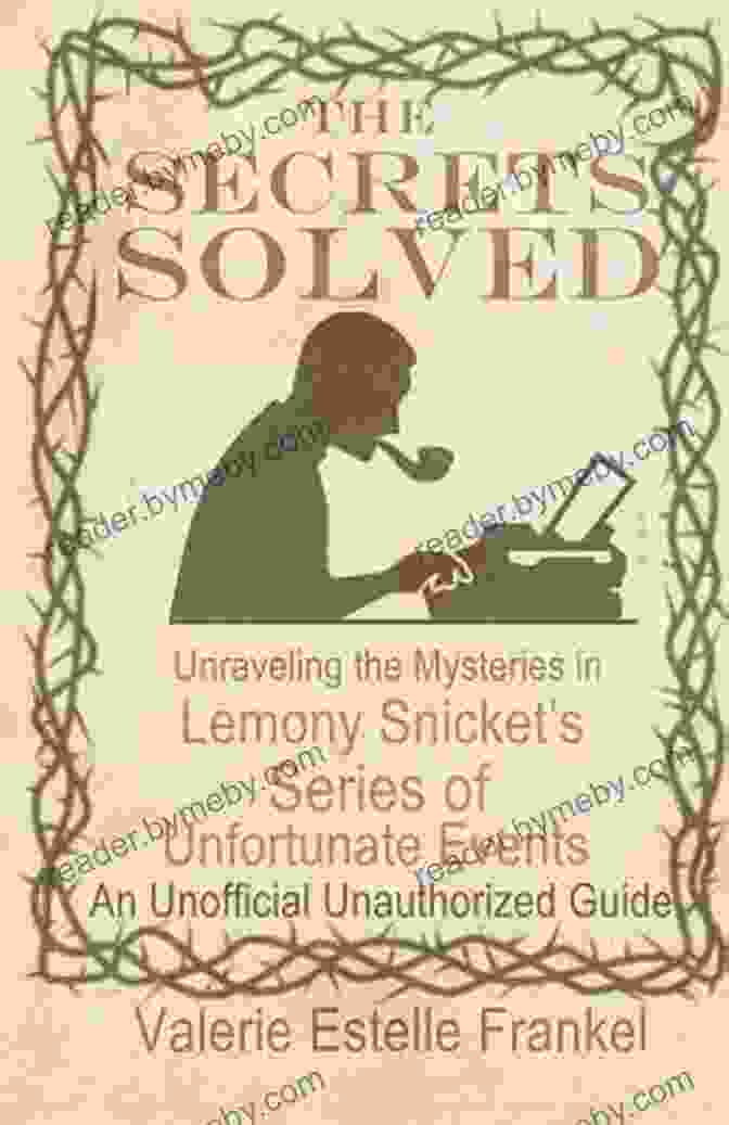 Unraveling The Mysteries Of Lemony Snicket: A Literary Odyssey Through Unfortunate Events Book Cover The Secrets Solved: Unraveling The Mysteries Of Lemony Snicket S A Of Unfortunate Events