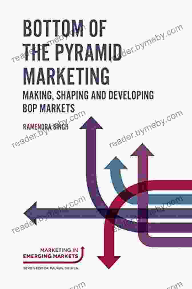 Value Driven Marketing Bottom Of The Pyramid Marketing: Making Shaping And Developing BOP Markets (Marketing In Emerging Markets)