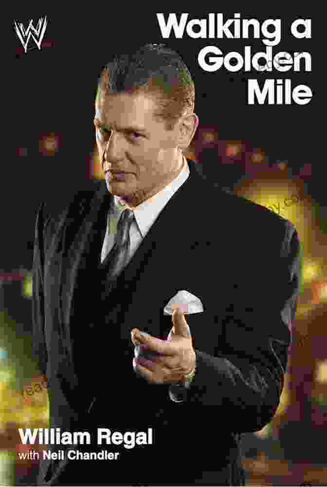 William Regal, Renowned WWE Wrestler And Author Of 'Walking The Golden Mile' Walking A Golden Mile William Regal