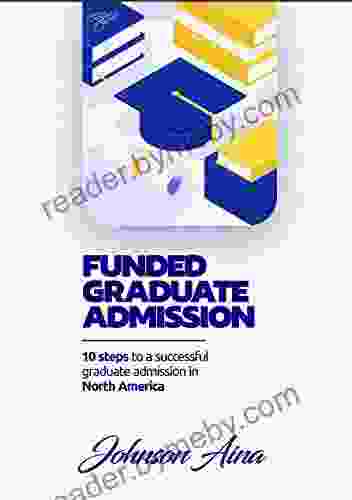 FUNDED GRADUATE ADMISSION: 10 Steps to a success graduate admission in North America