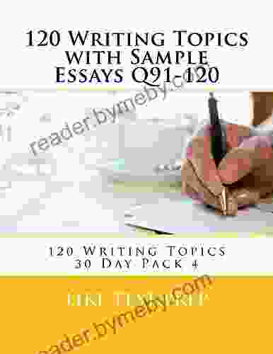 120 Writing Topics With Sample Essays Q91 120 (120 Writing Topics 30 Day Pack 4)