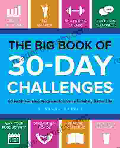 The Big Of 30 Day Challenges: 60 Habit Forming Programs To Live An Infinitely Better Life