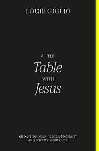 At The Table With Jesus: 66 Days To Draw Closer To Christ And Fortify Your Faith