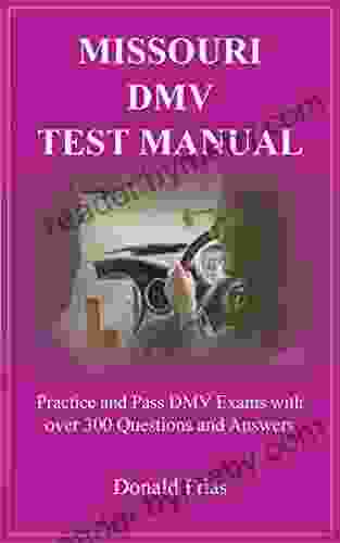 MISSOURI DMV TEST MANUAL: Practice And Pass DMV Exams With Over 300 Questions And Answers