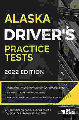 Alaska Driver s Practice Tests: + 360 Driving Test Questions To Help You Ac e Your DMV Exam (Practice Driving Tests)