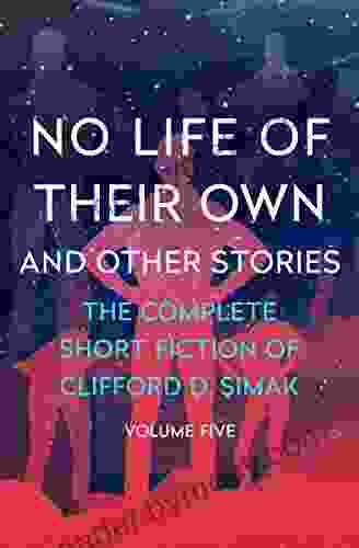 No Life Of Their Own: And Other Stories (The Complete Short Fiction Of Clifford D Simak 5)