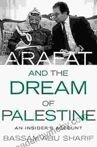 Arafat And The Dream Of Palestine: An Insider S Account