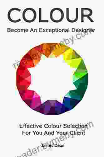 Become An Exceptional Designer: Effective Colour Selection For You And Your Client