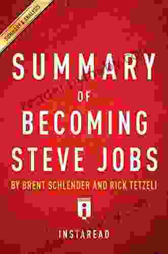 Summary Of Becoming Steve Jobs: By Brent Schlender And Rick Tetzeli Includes Analysis