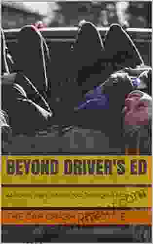 Beyond Driver s Ed: 44 Proven Ways to Make Your Teenager A Safer Driver