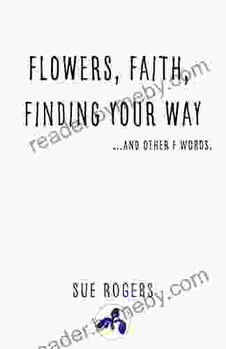 Flowers Faith Finding Your Way And Other F Words