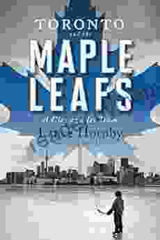 Toronto And The Maple Leafs: A City And Its Team