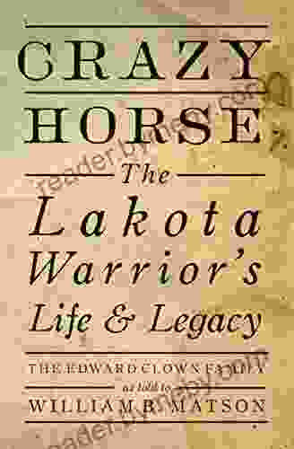 Crazy Horse: The Lakota Warrior S Life Legacy