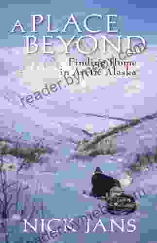 A Place Beyond: Finding Home In Arctic Alaska