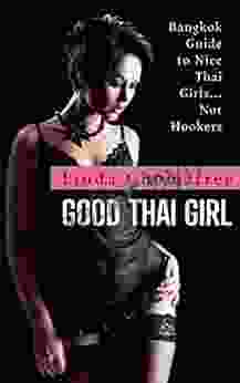 Good Thai Girl: Bangkok Guide to Nice Thai Girls Not Hookers (Linda s Bangkok Thailand Travel Guide 1)