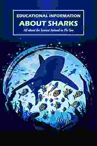 Educational Information About Sharks: All About The Scariest Animal In The Sea