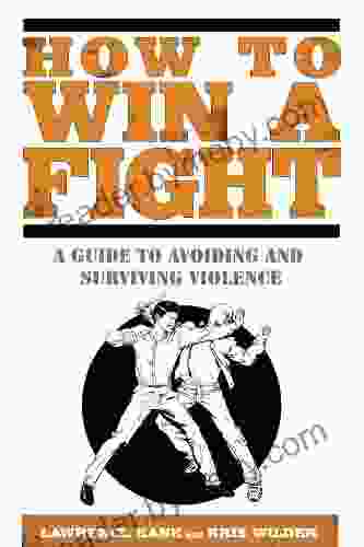 How To Win A Fight: A Guide To Avoiding And Surviving Violence