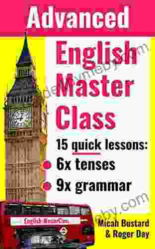 English Master Class Advanced Grammar Lessons: Go From Good To Excellent (English Masterclass)