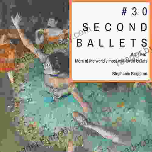 #30SecondBallets: Act Two: More of the World s Most Well Loved Ballets