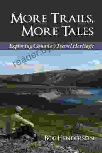 More Trails More Tales: Exploring Canada s Travel Heritage