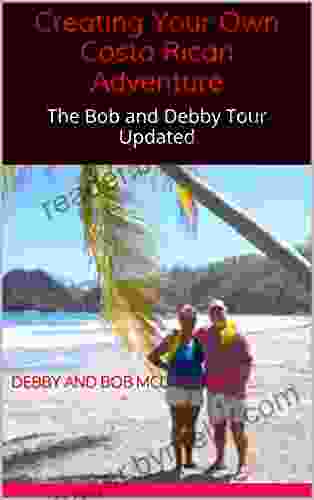 Creating Your Own Costa Rican Adventure: The Bob And Debby Tour Updated (Traveling With The Boat Bums 2)