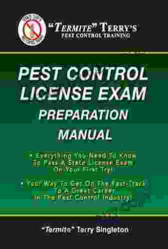 Termite Terry s Pest Control License Exam Preparation Manual: Everything You Need To Know To Pass A State License Exam On Your First Try